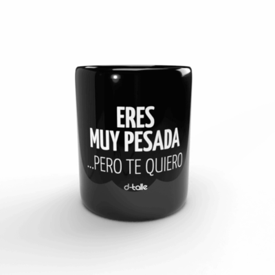 Taza Eres muy pesada