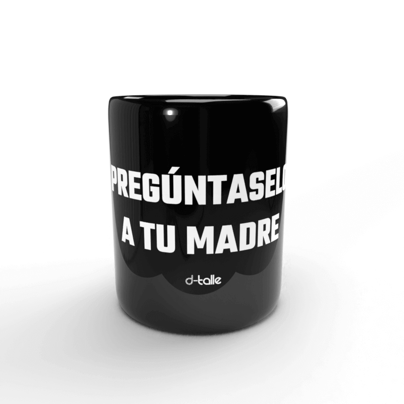 Pregúntaselo a tu madre Tasse 1 Taza Pregúntaselo a tu madre